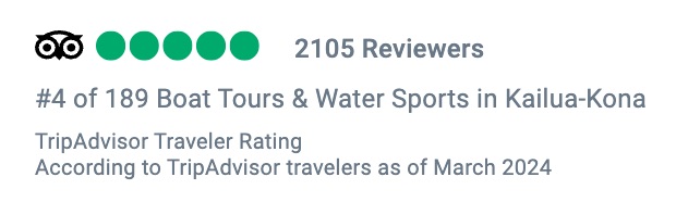 trip advisor rating of 5 with 2105 reviews and #4 of 189 boat tours & waterspouts in Kailua-Kona